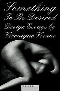 Something to be Desired: Design Essays by Veronique Vienne