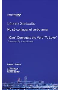 No sé conjugar el verbo amar - I Can't Conjugate the Verb 