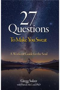 27 Questions To Make You Sweat: A Workout Guide For Your Soul