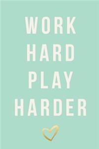 Work Hard Play Harder
