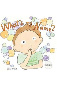 What's my name? ANTHONY
