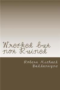 Wrecked but not Ruined