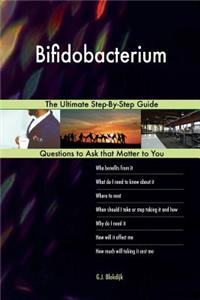 Bifidobacterium; The Ultimate Step-By-Step Guide