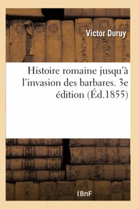 Histoire romaine jusqu'à l'invasion des barbares. 3e édition