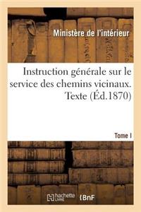 Instruction Générale Sur Le Service Des Chemins Vicinaux. Texte. Tome I