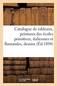 Catalogue de Tableaux Anciens, Peintures Des Écoles Primitives, Italiennes Et Flamandes, Dessins
