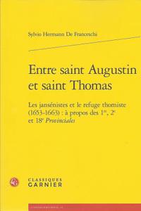 Entre Saint Augustin Et Saint Thomas: Les Jansenistes Et Le Refuge Thomiste (1653-1663): A Propos Des 1re, 2e Et 18e Provinciales