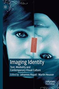 Imaging Identity: Text, Mediality and Contemporary Visual Culture