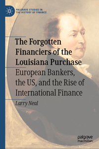 Forgotten Financiers of the Louisiana Purchase: European Bankers, the Us, and the Rise of International Finance