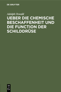 Ueber Die Chemische Beschaffenheit Und Die Function Der Schilddrüse