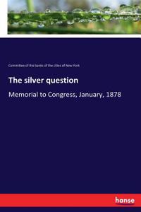 silver question: Memorial to Congress, January, 1878