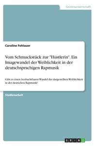 Vom Schmuckstück zur Hustlerin. Ein Imagewandel der Weiblichkeit in der deutschsprachigen Rapmusik