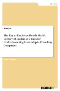 Key to Employee Health. Health Literacy of Leaders as a Basis for Health-Promoting Leadership in Consulting Companies