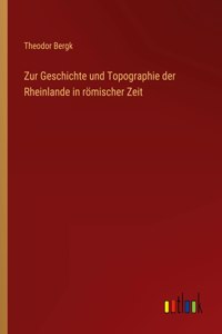 Zur Geschichte und Topographie der Rheinlande in römischer Zeit