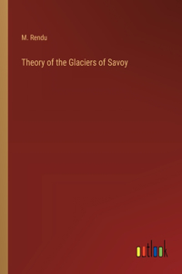 Theory of the Glaciers of Savoy