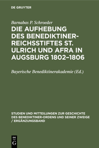 Die Aufhebung Des Benediktiner-Reichsstiftes St. Ulrich Und Afra in Augsburg 1802-1806
