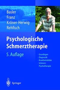 Psychologische Schmerztherapie: Grundlagen - Diagnostik - Krankheitsbilder - Schmerz-Psychotherapie