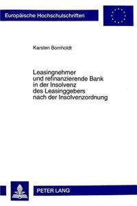 Leasingnehmer Und Refinanzierende Bank in Der Insolvenz Des Leasinggebers Nach Der Insolvenzordnung