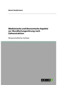 Medizinische und ökonomische Aspekte zur Wundheilungsstörung nach Zahnextraktion