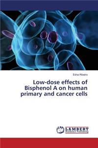 Low-dose effects of Bisphenol A on human primary and cancer cells