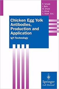 Chicken Egg Yolk Antibodies, Production and Application: IgY-Technology (Springer Lab Manuals) [Special Indian Edition - Reprint Year: 2020]