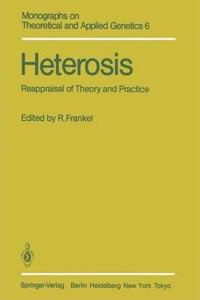 Heterosis: Reappraisal of Theory and Practice (Monographs on Theoretical and Applied Genetics, Volume 6) [Special Indian Edition - Reprint Year: 2020] [Paperback] R. Frankel