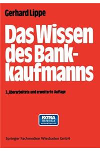 Das Wissen Des Bankkaufmanns: -- Bankbetriebslehre -- Betriebswirtschaftslehre -- Bankrecht -- Wirtschaftsrecht -- Rechnungswesen --