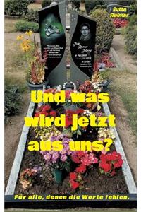 Und was wird jetzt aus uns?