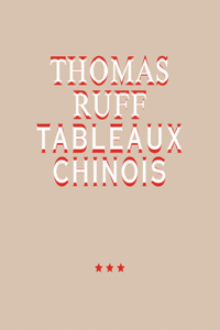 Thomas Ruff. Tableaux Chinois