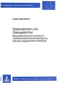 Ostermaerchen Und Ostergelaechter: Brauchtuemliche Kanzelrhetorik Und Ihre Kulturkritische Wuerdigung Seit Dem Ausgehenden Mittelalter