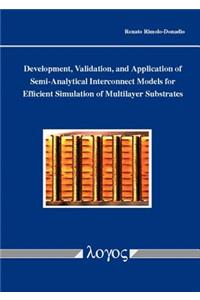 Development, Validation, and Application of Semi-Analytical Interconnect Models for Efficient Simulation of Multilayer Substrates