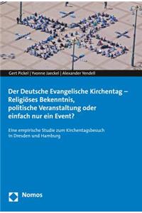 Der Deutsche Evangelische Kirchentag - Religioses Bekenntnis, Politische Veranstaltung Oder Einfach Nur Ein Event?
