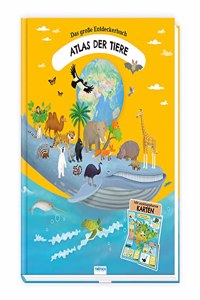 Trotsch Kinderatlas Das groÃŸe Entdeckerbuch Atlas der Tiere: Beschaftigungsbuch Entdeckerbuch Vorlesebuch Lernbuch