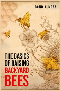 Basics of Raising Backyard Bees