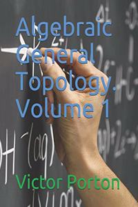 Algebraic General Topology. Volume 1