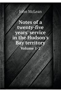 Notes of a Twenty-Five Years' Service in the Hudson's Bay Territory Volume 1-2