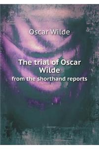 The Trial of Oscar Wilde from the Shorthand Reports