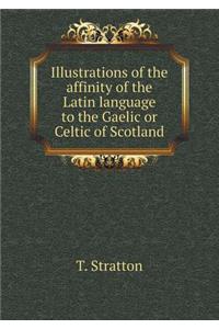 Illustrations of the affinity of the Latin language to the Gaelic or Celtic of Scotland