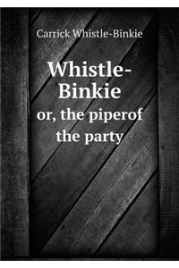 Whistle-Binkie Or, the Piperof the Party