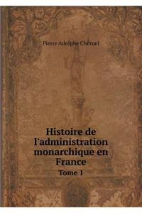 Histoire de l'administration monarchique en France Tome 1