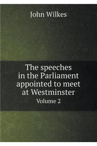 The Speeches in the Parliament Appointed to Meet at Westminster Volume 2