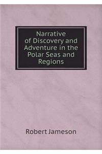 Narrative of Discovery and Adventure in the Polar Seas and Regions