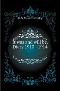 It was and will be. Diary 1910 - 1914