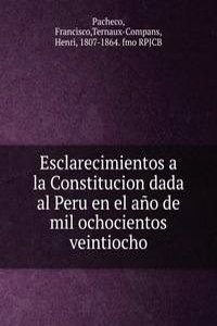 Esclarecimientos a la Constitucion dada al Peru en el ano de mil ochocientos veintiocho