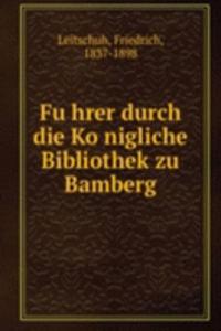 Fuhrer durch die Konigliche Bibliothek zu Bamberg