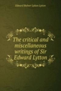 critical and miscellaneous writings of Sir Edward Lytton