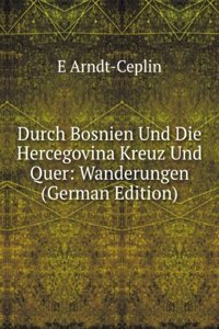 Durch Bosnien Und Die Hercegovina Kreuz Und Quer: Wanderungen (German Edition)