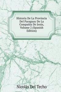 Historia De La Provincia Del Paraguay De La Compania De Jesus, Volume 2 (Spanish Edition)