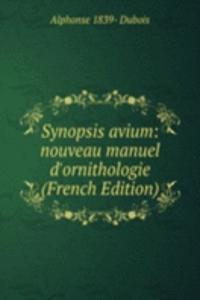 Synopsis avium: nouveau manuel d'ornithologie (French Edition)