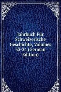 Jahrbuch Fur Schweizerische Geschichte, Volumes 33-34 (German Edition)